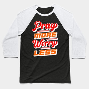 Pray More Worry Less Baseball T-Shirt